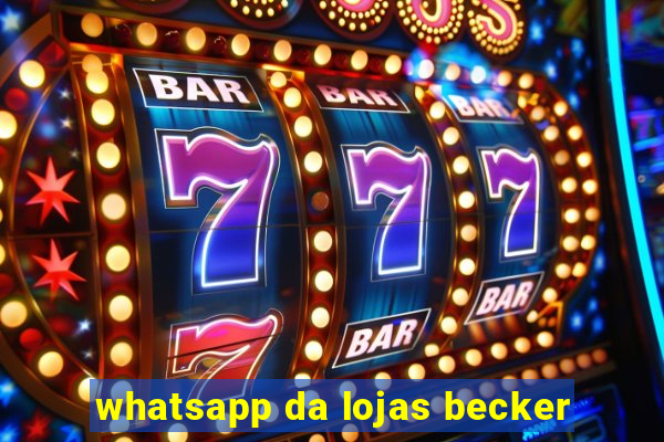 whatsapp da lojas becker